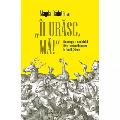 „Ii urasc, ma!“ O antologie a pamfletului. De la cronicarii munteni la Pamfil Seicaru - Magda Raduta (ed.)