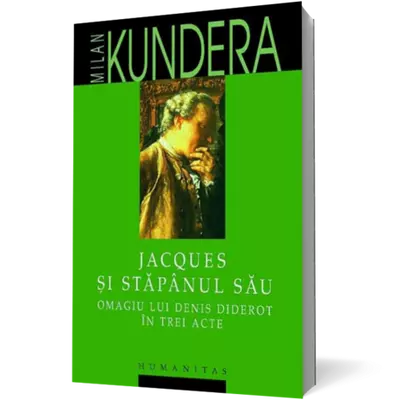 Jacques si stapanul sau. Omagiul lui Denis Diderot in trei acte - Milan Kundera