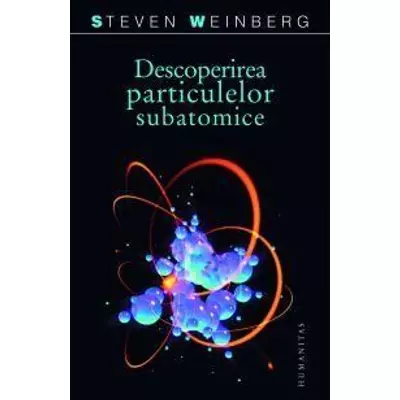 Descoperirea particulelor subatomice - Steven Weinberg