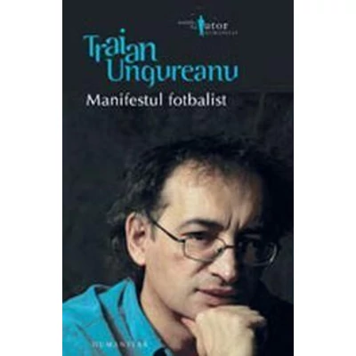 Manifestul fotbalist - Traian Ungureanu