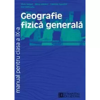 Geografie fizica generala. Manual pentru clasa a IX-a (ed. 2015) - Silviu Negut, Gabriela Apostol, Mihai Ielenicz, Dan Balteanu