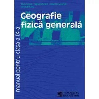 Geografie fizica generala. Manual pentru clasa a IX-a (ed. 2015) - Silviu Negut, Gabriela Apostol, Mihai Ielenicz, Dan Balteanu