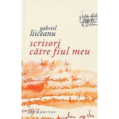 Scrisori catre fiul meu - Gabriel Liiceanu