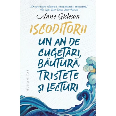 Iscoditorii. Un an de cugetari, bautura, tristete si lecturi - Anne Gisleson