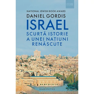 Israel. Scurta istorie a unei natiuni renascute - Daniel Gordis