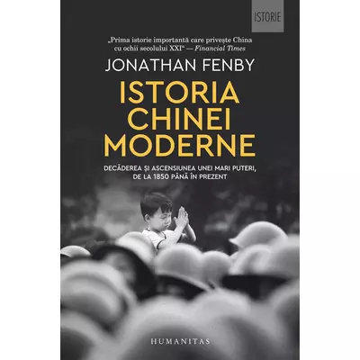 Istoria Chinei moderne. Decaderea si ascensiunea unei mari puteri, de la 1850 pana in prezent - Jonathan Fenby