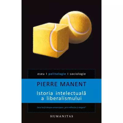 Istoria intelectuala a liberalismului - Pierre Manent
