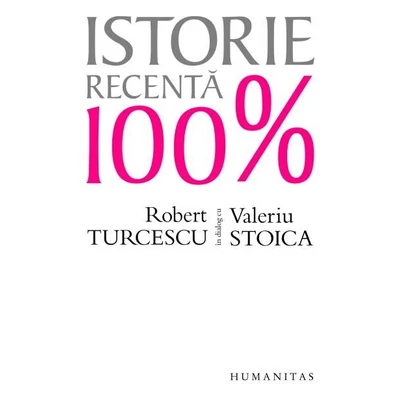 Istorie recenta 100% - Valeriu Stoica, Robert Turcescu