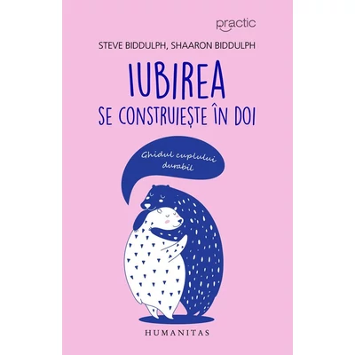 Iubirea se construieste In doi. Ghidul cuplului durabil - Shaaron Biddulph, Steve Biddulph