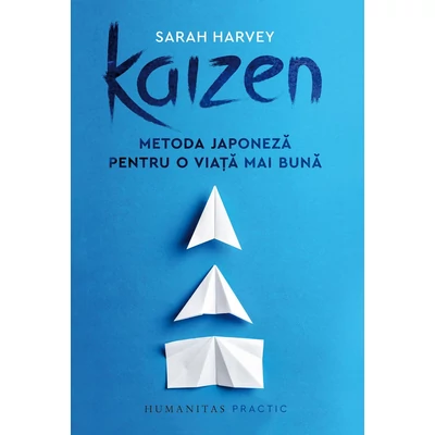 Kaizen. Metoda japoneza pentru o viata mai buna - Sarah Harvey