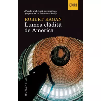 Lumea cladita de America - Robert Kagan