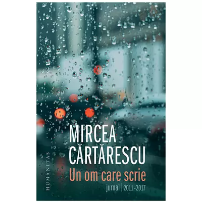 Un om care scrie. Jurnal 2011-2017 - Mircea Cartarescu