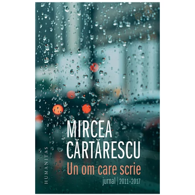 Un om care scrie. Jurnal 2011-2017 - Mircea Cartarescu