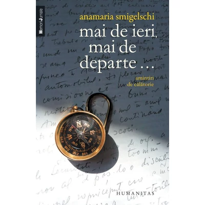 Mai de ieri, mai de departe... Amintiri de calatorie - Anamaria Smigelschi