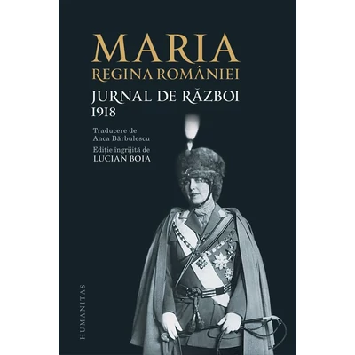 Jurnal de razboi (vol. III): 1918 - Maria regina Romaniei