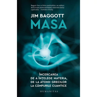 Masa. Incercarea de a Intelege materia, de la atomii grecilor la campurile cuantice - Jim Baggott