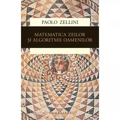 Matematica zeilor si algoritmii oamenilor - Paolo Zellini