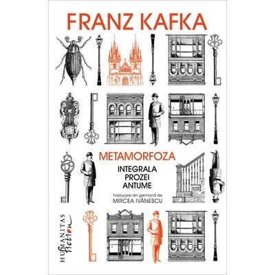 Metamorfoza. Integrala prozei antume - Franz Kafka