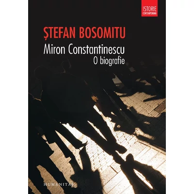 Miron Constantinescu. O biografie - Stefan Bosomitu