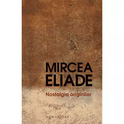 Nostalgia originilor - Mircea Eliade
