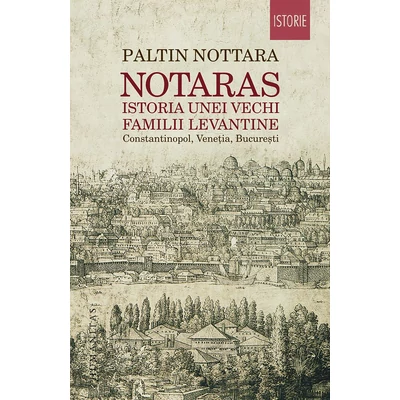 Notaras. Istoria unei vechi familii levantine - Paltin Nottara