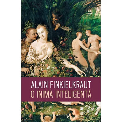 O inima inteligenta - Alain Finkielkraut