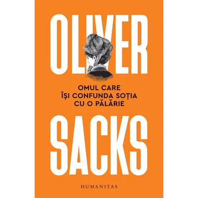 Omul care Isi confunda sotia cu o palarie - Oliver Sacks