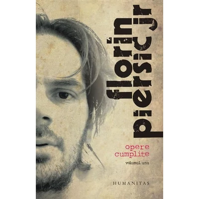 Opere cumplite (vol. I) - Florin Piersic Jr.