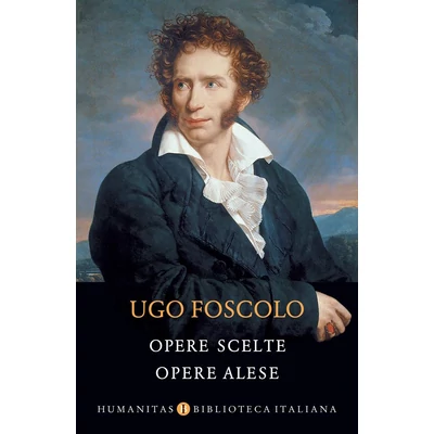 Opere scelte/Opere alese - Ugo Foscolo