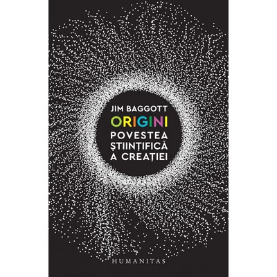 Origini. Povestea stiintifica a creatiei - Jim Baggott