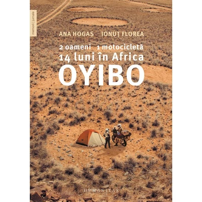 Oyibo. 2 oameni, 1 motocicleta, 14 luni in Africa - Ana Hogas, Ionut Florea