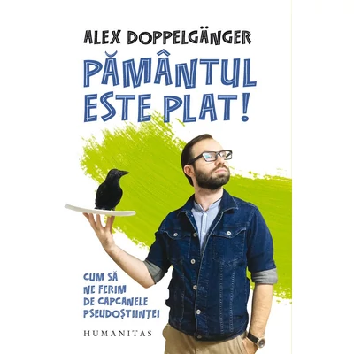 Pamantul este plat! Cum sa ne ferim de capcanele pseudostiintei - Alex Doppelgänger
