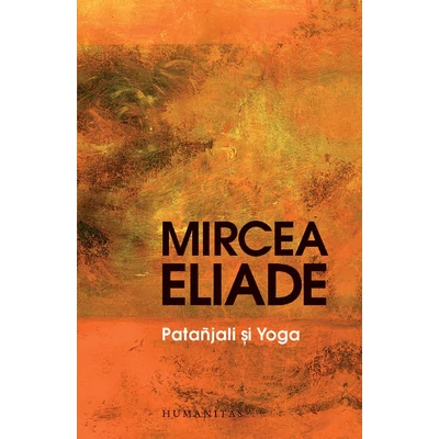 Patanjali si Yoga - Mircea Eliade