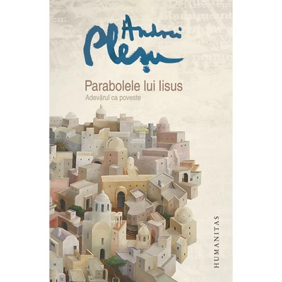 Parabolele lui Iisus. Adevarul ca poveste - Andrei Plesu
