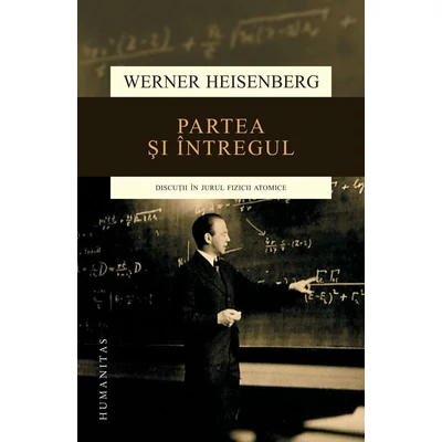 Partea si intregul - Werner Heisenberg