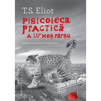 Pisicoteca practica a lu' Mos Parsu. Rasadita in sol autohton de Florin Bican - T.S. Eliot