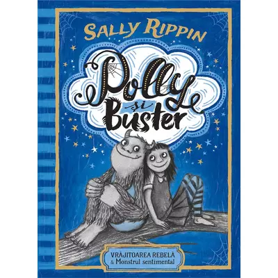 Polly si Buster. Vrajitoarea rebela & Monstrul sentimental - Sally Rippin