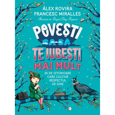 Povesti ca sa te iubesti mai mult. 35 de istorioare care cultiva respectul de sine - Francesc Miralles, Álex Rovira