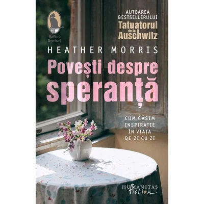 Povesti despre speranta. Cum gasim inspiratie in viata de zi cu zi - Heather Morris