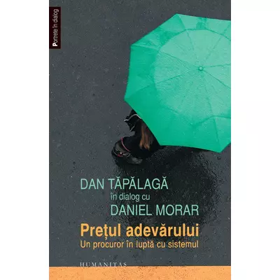 Dan Tapalaga In dialog cu Daniel Morar. Pretul adevarului. Un procuror In lupta cu sistemul - Daniel Morar, Dan Tapalaga