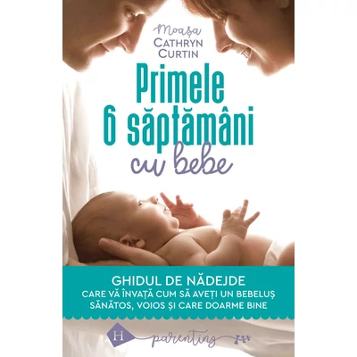 Primele 6 saptamani cu bebe - Cathryn Curtin