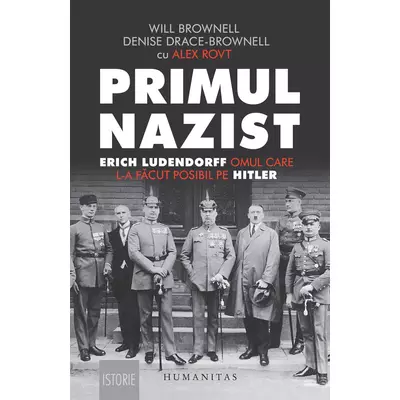Primul nazist. Erich Ludendorff, omul care l-a facut posibil pe Hitler - Denise Drace-Brownell, Will Brownell