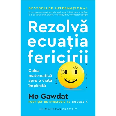 Rezolva ecuatia fericirii. Calea matematica spre o viata Implinita - Mo Gawdat