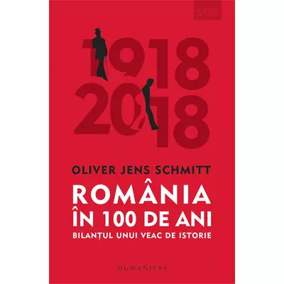 Romania in 100 de ani. Bilantul unui veac de istorie - Oliver Jens Schmitt