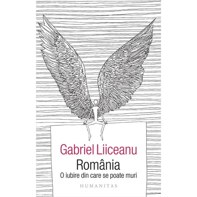 Romania. O iubire din care se poate muri - Gabriel Liiceanu