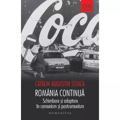 Romania continua. Schimbare si adaptare in comunism si postcomunism - Catalin Augustin Stoica