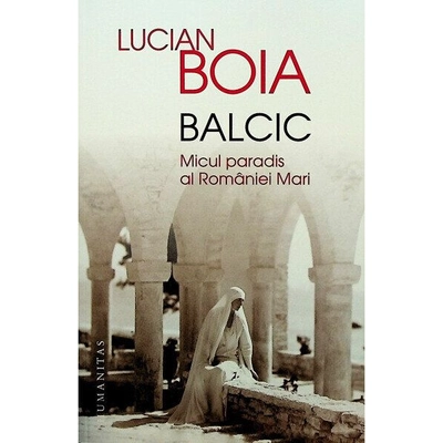 Balcic. Micul paradis al Romaniei Mari - Lucian Boia