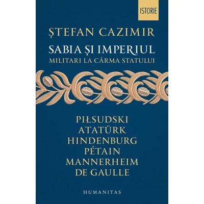 Sabia si imperiul. Militari la carma statului - Stefan Cazimir