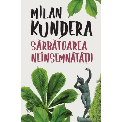 Sarbatoarea neinsemnatatii - Milan Kundera