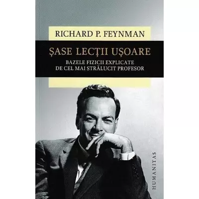 sase lectii usoare. Bazele fizicii explicate de cel mai stralucit profesor - Richard P. Feynman